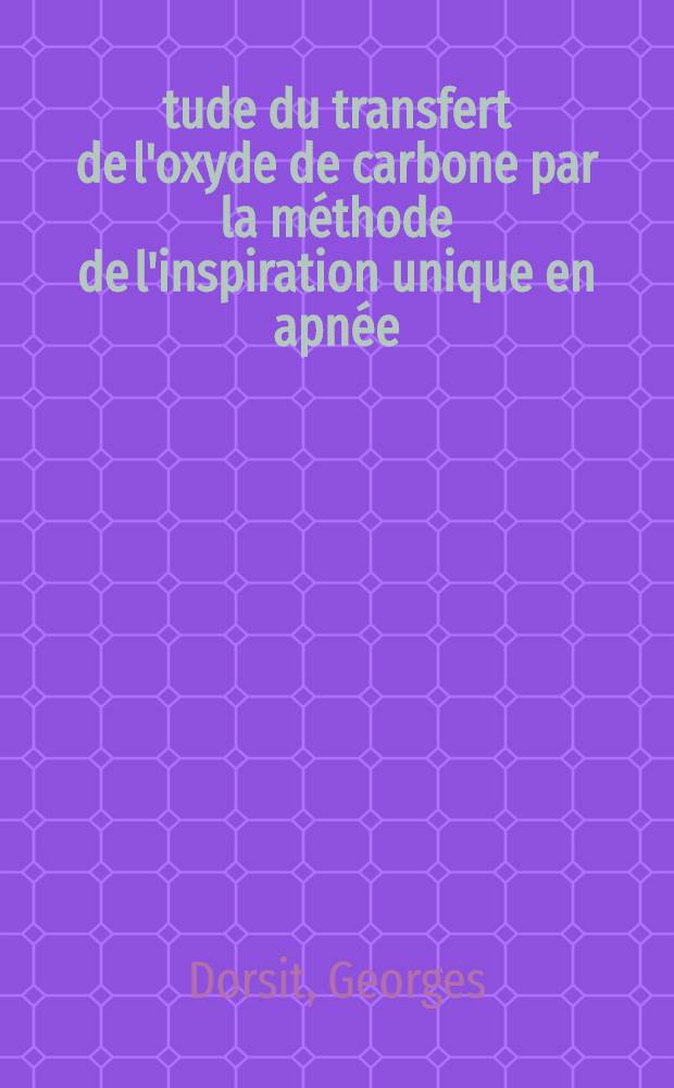 &Eacute;tude du transfert de l'oxyde de carbone par la m&eacute;thode de l'inspiration unique en apn&eacute;e (test dit de diffusion), za valeur s&eacute;m&eacute;iologique en pneumologie : &Agrave; propos de 300 observations : Th&egrave;se ..