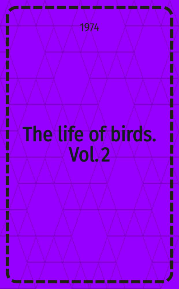 The life of birds. Vol. 2