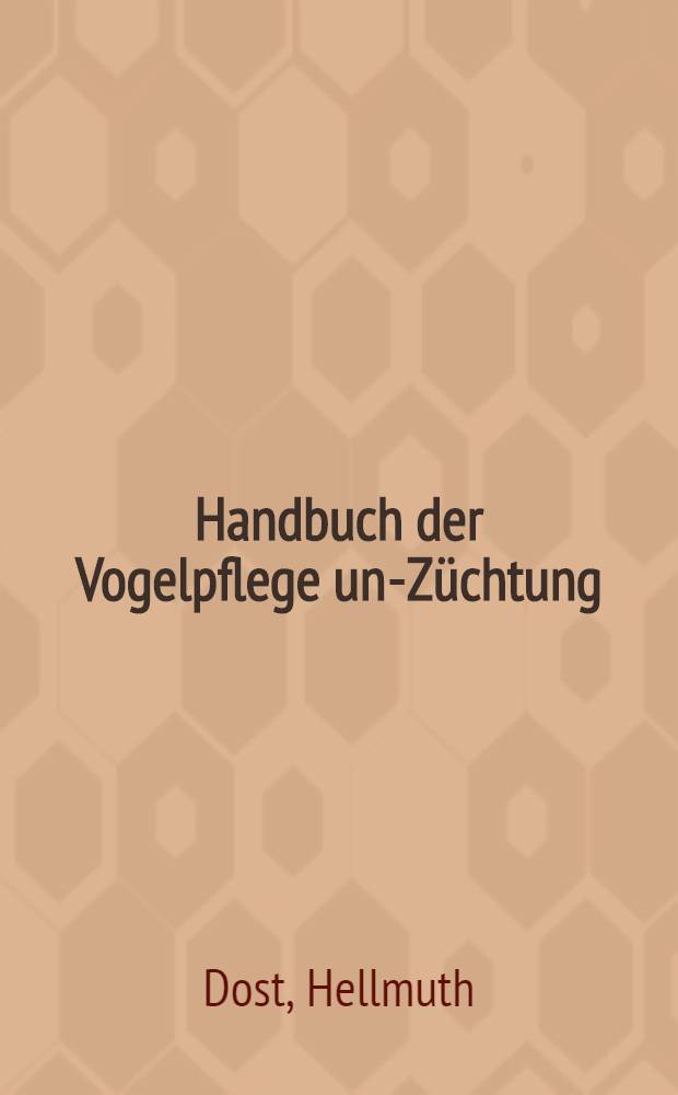 Handbuch der Vogelpflege und- Züchtung : Die mitteleuropäischen Singvögel