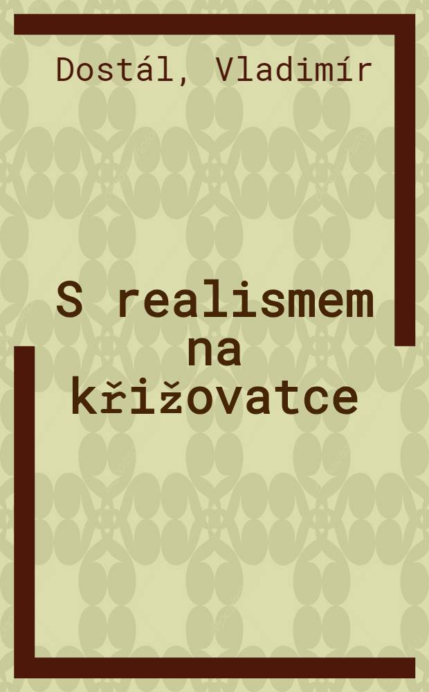 S realismem na křižovatce : Čl&aacute;nky a studie z let 1955-1962