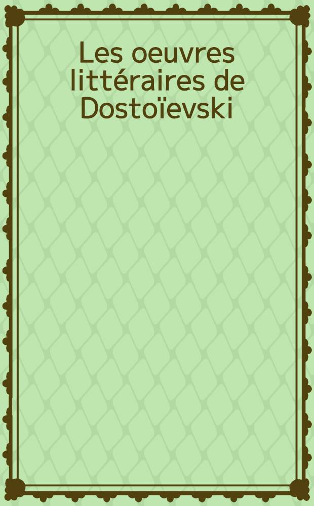 [Les oeuvres litt&eacute;raires de Dosto&iuml;evski : En 16 vol.]. [Vol. 2 : Les nuits blanches] ; Ni&eacute;totchka Nezvanova ; [Le petit h&eacute;ros] ; St&eacute;pantchikovo et ses habitants