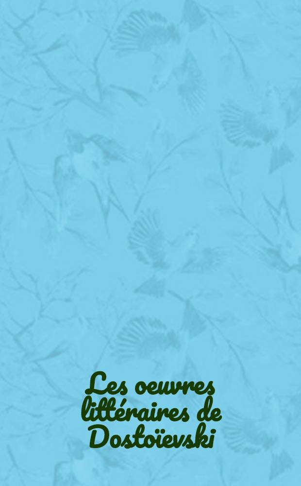 [Les oeuvres littéraires de Dostoïevski : En 16 vol.]. [Vol. 5] : Dans mon souterrain ; [Le crocodile] ; Le joueur ; L'eternel mari