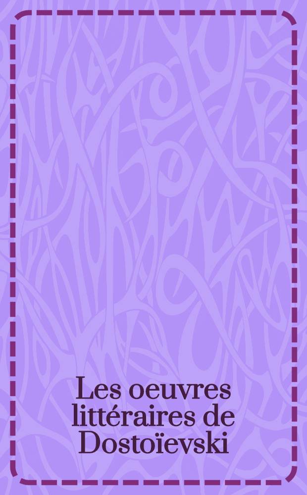 [Les oeuvres littéraires de Dostoïevski : En 16 vol.]. [Vol. 10] : Les démons ; (Les possédés)