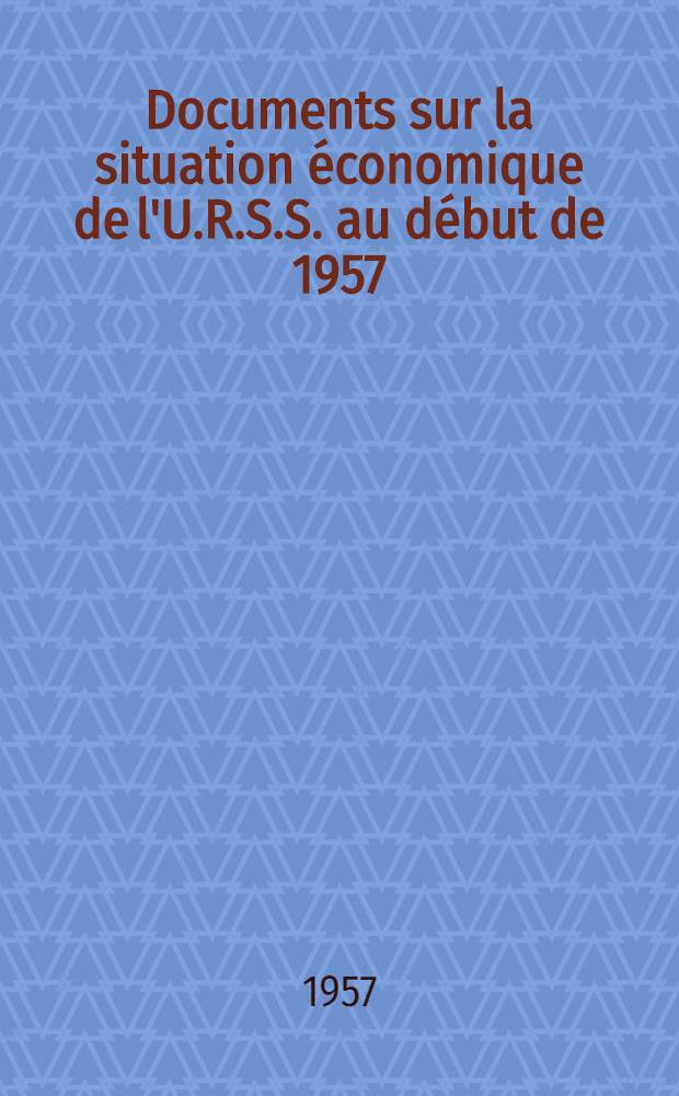 Documents sur la situation économique de l'U.R.S.S. au début de 1957