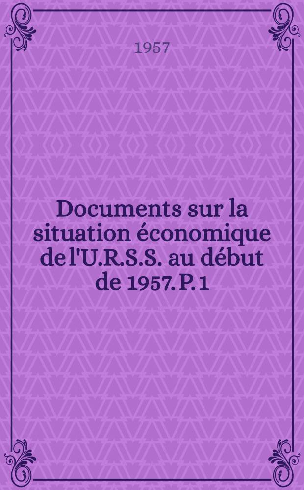Documents sur la situation économique de l'U.R.S.S. au début de 1957. P. 1 : Le plan d'état de développement de l'économie nationale de l'U.R.S.S. en 1957