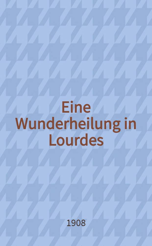 Eine Wunderheilung in Lourdes