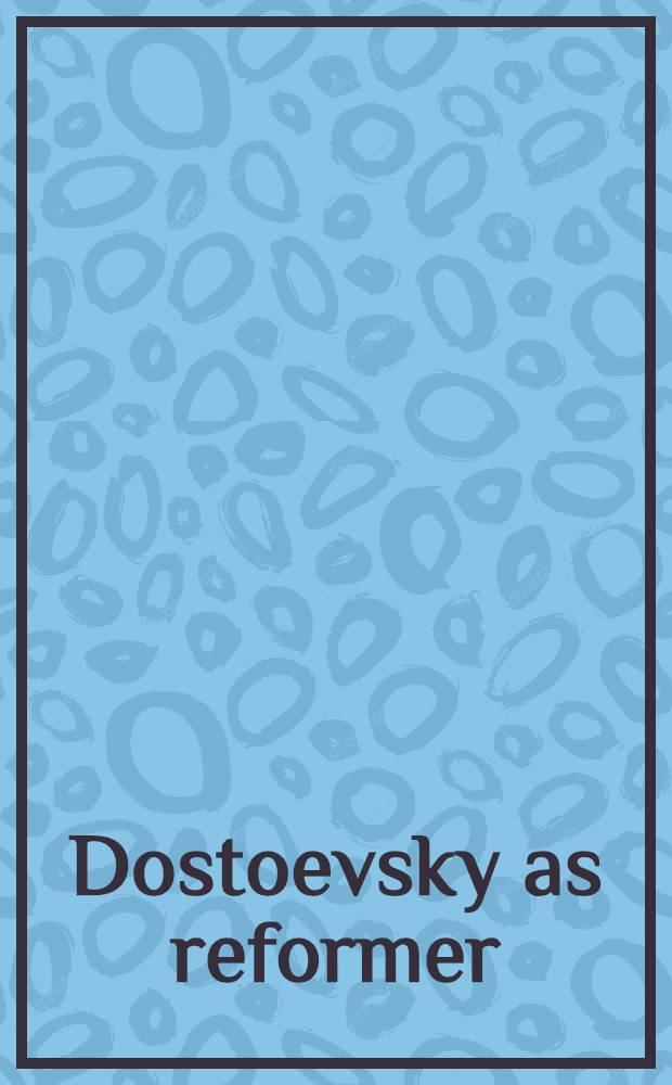 Dostoevsky as reformer : The Petrashevsky case : Transl. from the orig. Russ.