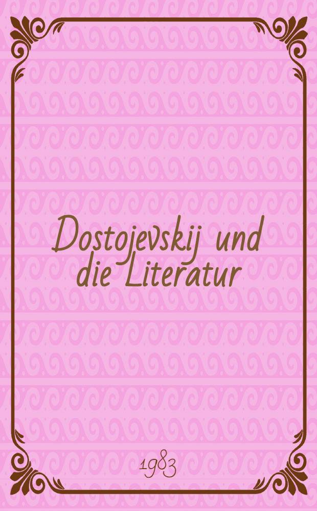 Dostojevskij und die Literatur : Vortr. zum 100. Todesjahr des Dichters auf der 3. intern. Tagung des "Slavenkomitees" in München 12.-14. Okt. 1981