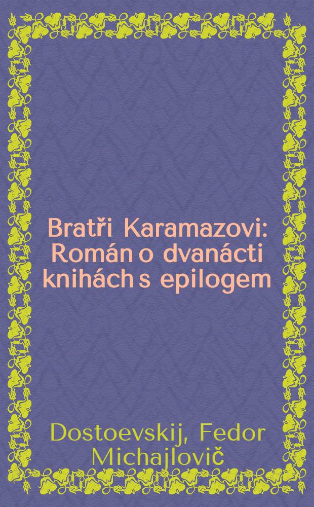 Bratři Karamazovi : Román o dvanácti knihách s epilogem : Dil 1-3