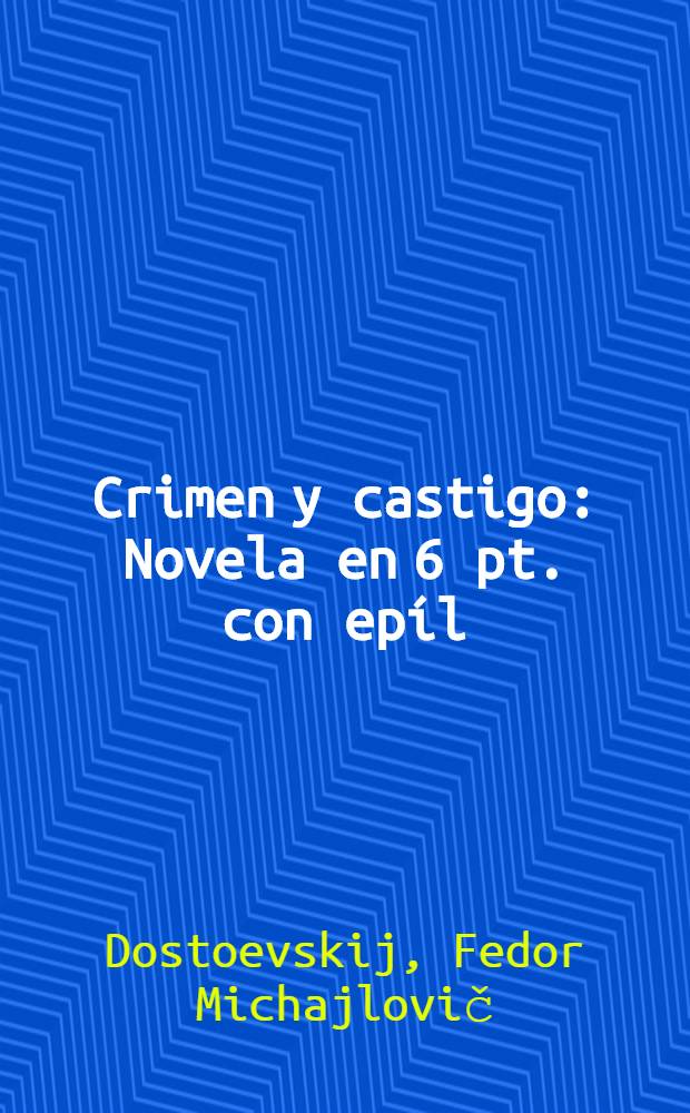 Crimen y castigo : Novela en 6 pt. con epíl