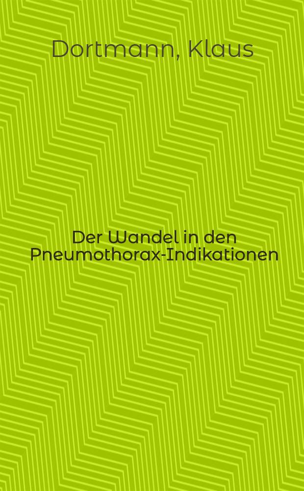 Der Wandel in den Pneumothorax-Indikationen : Inaug.-Diss. ... der ... Med. Fakultät der ... Univ. zu Bonn