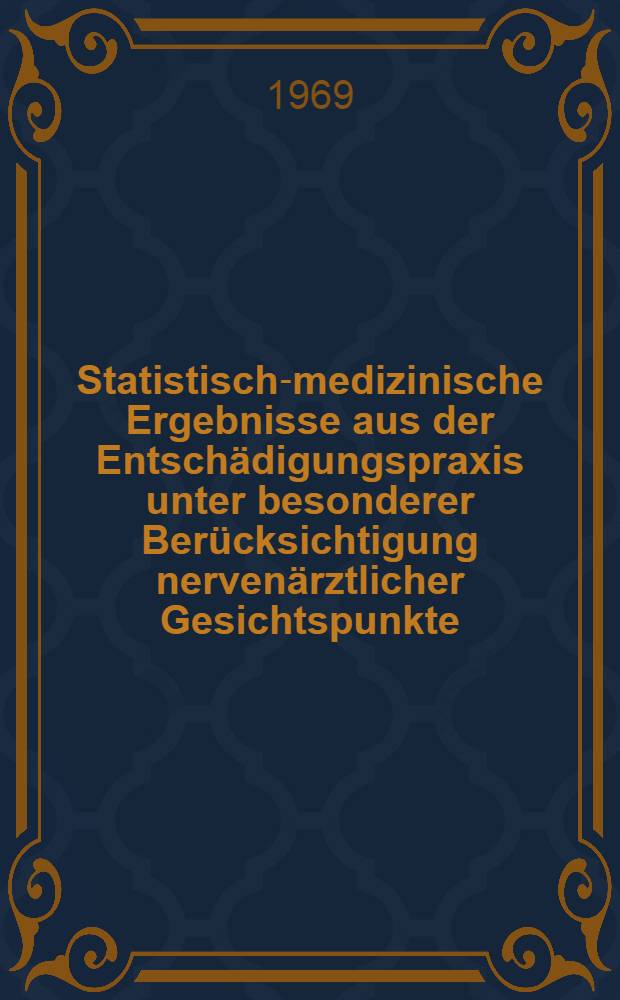 Statistisch-medizinische Ergebnisse aus der Entsch&auml;digungspraxis unter besonderer Ber&uuml;cksichtigung nerven&auml;rztlicher Gesichtspunkte : Inaug.-Diss. ... der ... Med. Fakult&auml;t der Univ. des Saarlandes