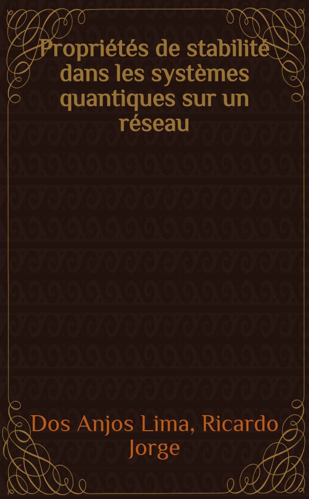 Propri&eacute;t&eacute;s de stabilit&eacute; dans les syst&egrave;mes quantiques sur un r&eacute;seau : Th&egrave;se pr&eacute;s. &agrave; la Fac. des sciences de l'Univ. d'Aix-Marseille I ..