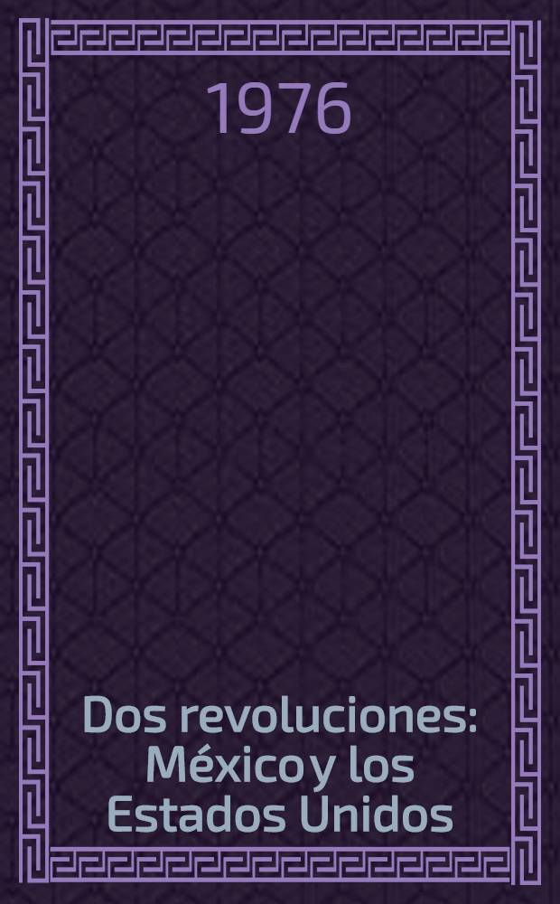 Dos revoluciones : México y los Estados Unidos