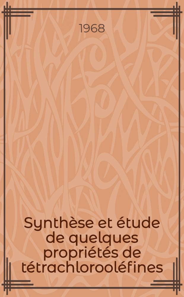 Synth&egrave;se et &eacute;tude de quelques propri&eacute;t&eacute;s de t&eacute;trachlorool&eacute;fines: 1-re th&egrave;se; Propositions donn&eacute;es par la Facult&eacute;: 2-e th&egrave;se: Th&egrave;ses pr&eacute;sent&eacute;es &agrave; la Facult&eacute; des sciences de l'Univ. de Lyon ... / par Michel Ducarre ..