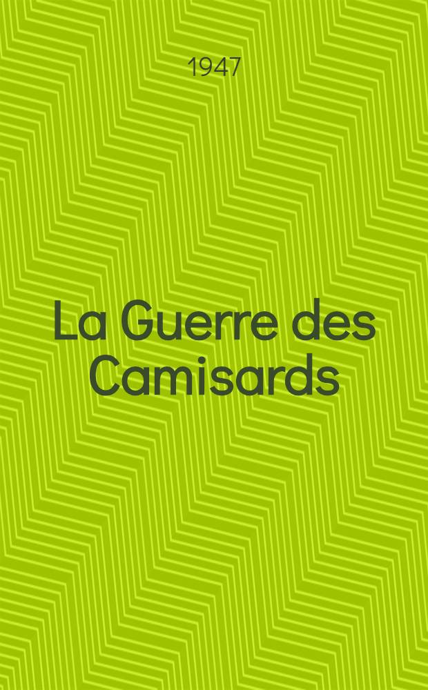 La Guerre des Camisards : La r&eacute;sistance huguenote sous Louis XIV