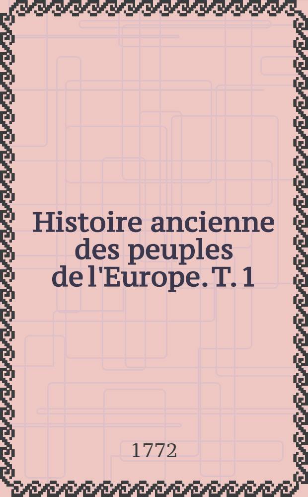 Histoire ancienne des peuples de l'Europe. T. 1