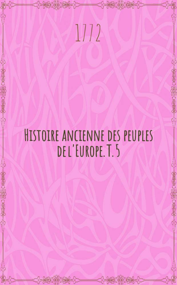 Histoire ancienne des peuples de l'Europe. T. 5