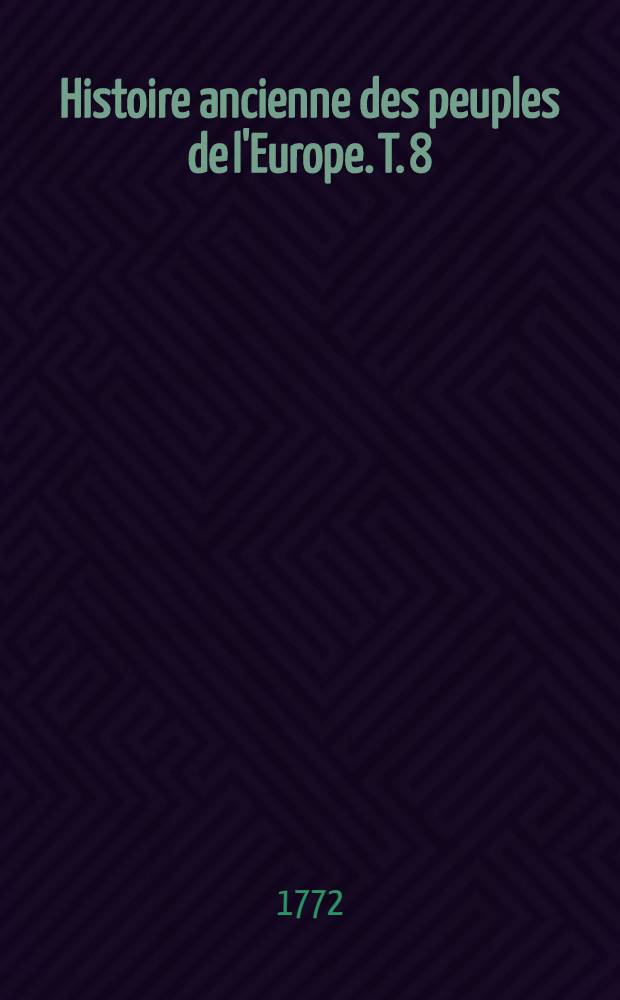 Histoire ancienne des peuples de l'Europe. T. 8