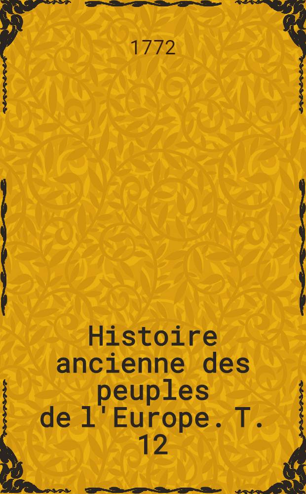 Histoire ancienne des peuples de l'Europe. T. 12