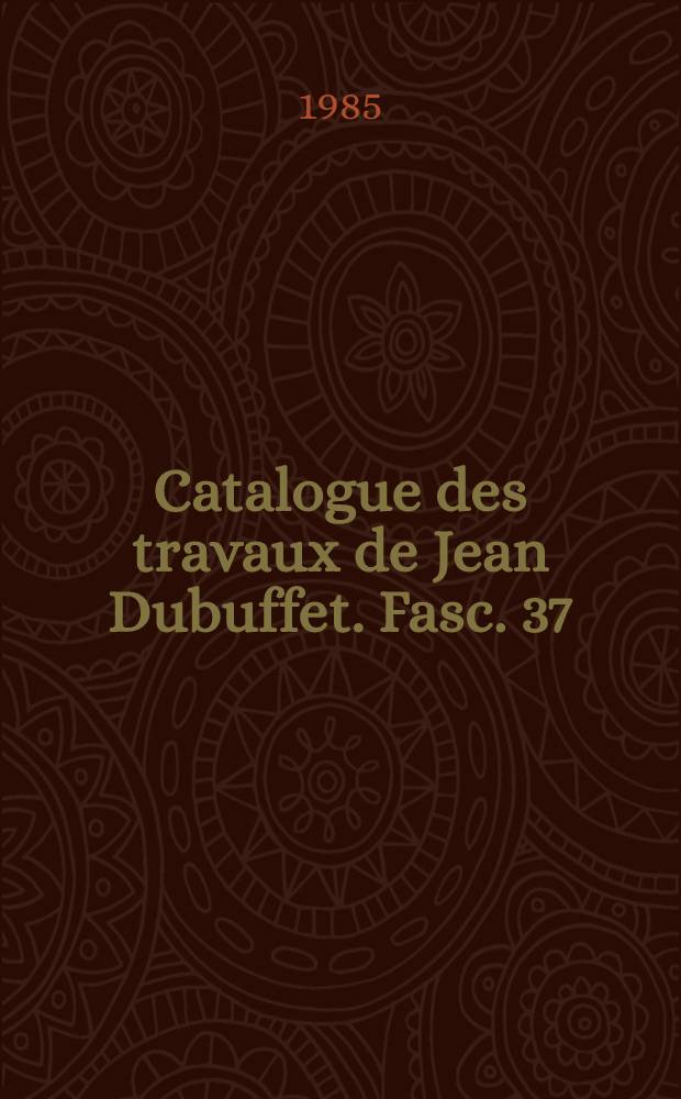 Catalogue des travaux de Jean Dubuffet. Fasc. 37 : Non-lieux