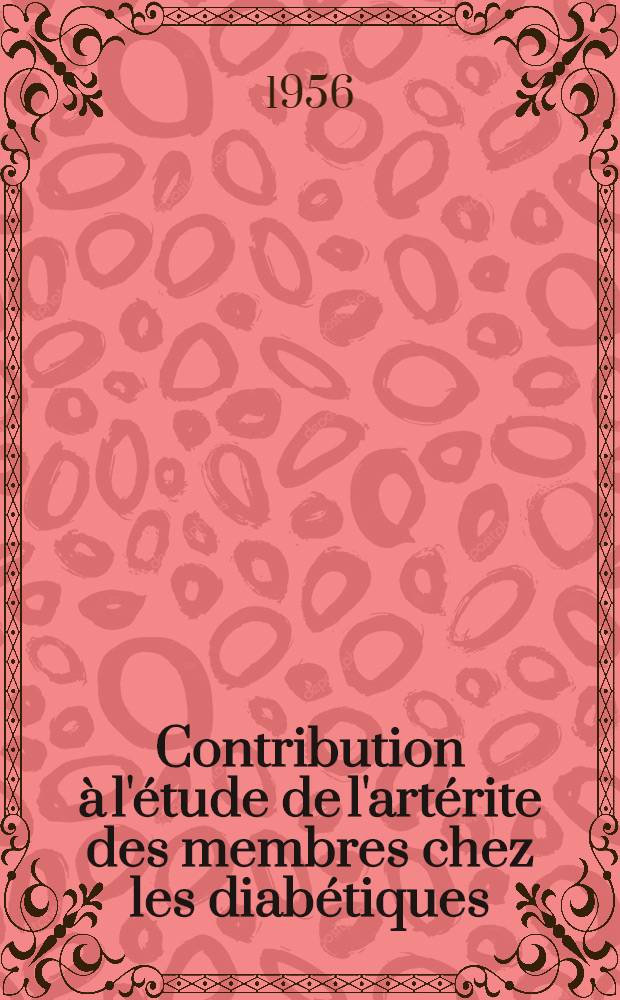 Contribution à l'étude de l'artérite des membres chez les diabétiques : (Travail du Service du Prof. agrégé Plauchu) : Thèse, présentée à la Faculté de méd. et de pharmacie de Lyon ... pour obtenir le grade de docteur en méd