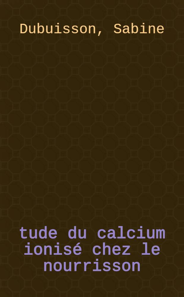 Étude du calcium ionisé chez le nourrisson : Thèse ..