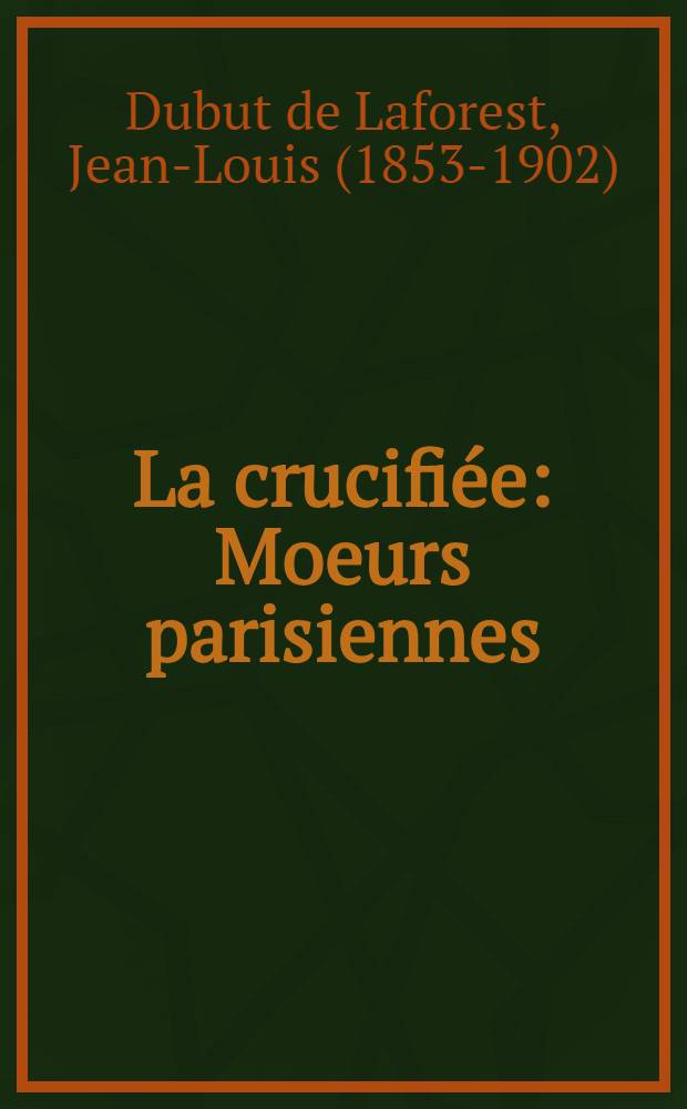 La crucifiée : Moeurs parisiennes