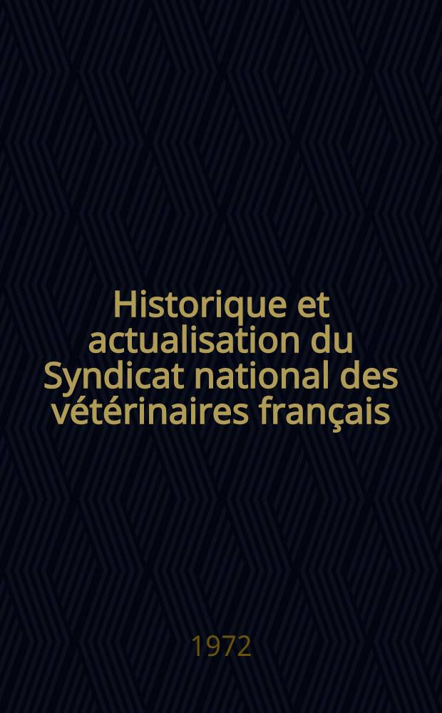 Historique et actualisation du Syndicat national des vétérinaires français : Thèse ..