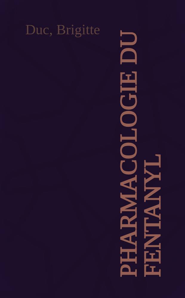 Pharmacologie du fentanyl : Présentation audiovisuelle : Thèse ..