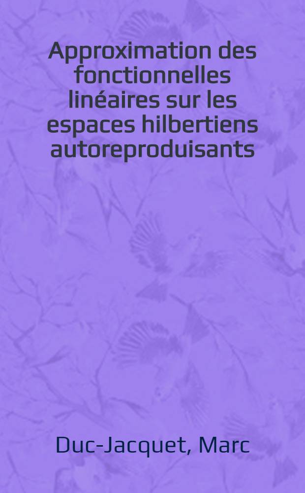 Approximation des fonctionnelles linéaires sur les espaces hilbertiens autoreproduisants : Thèse prés. à l'Univ. sci. et méd. de Grenoble ..