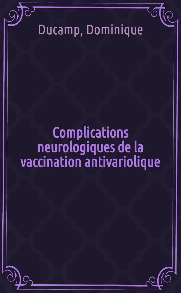 Complications neurologiques de la vaccination antivariolique : &Agrave; propos de 11 observations dont deux syndromes de Reye : Th&egrave;se ..