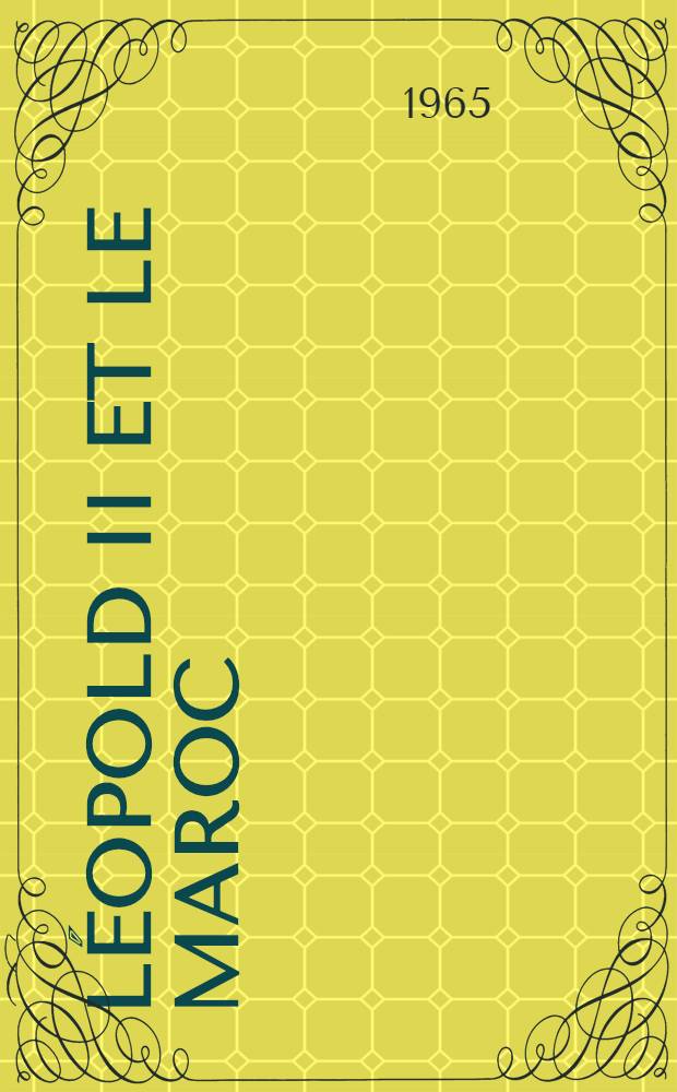 Léopold II et le Maroc : (1885-1906)