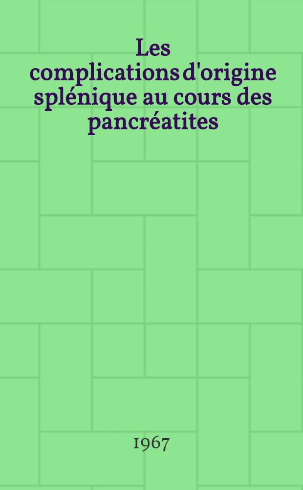 Les complications d'origine splénique au cours des pancréatites : À propos de 3 observations : Thèse ..