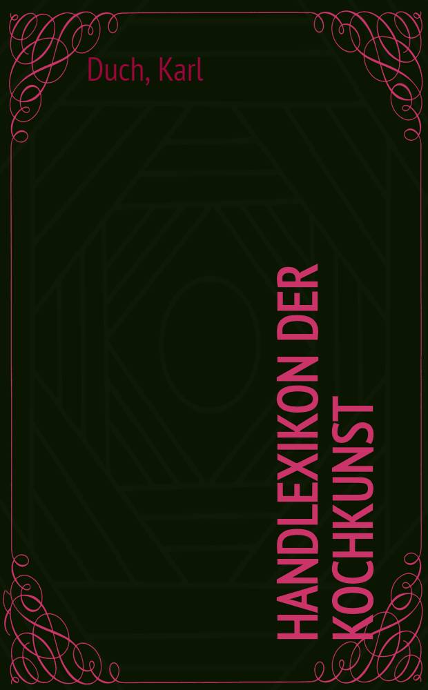 Handlexikon der Kochkunst : Erkl. der Speisen in Dt., Franz., Engl. u Ital.
