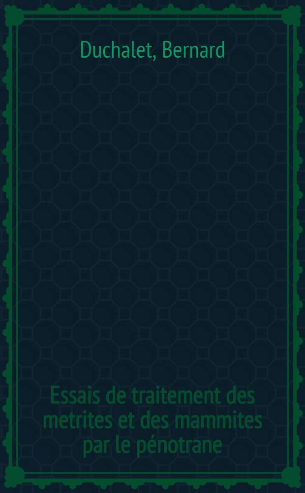 Essais de traitement des metrites et des mammites par le pénotrane : Thèse pour le doctorat vétérinaire (diplôme d'État) présentée ... devant la Faculté mixte de méd. et de pharmacie de Toulouse