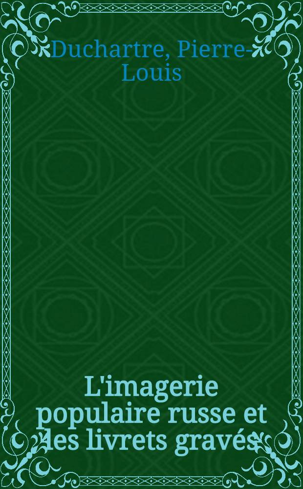L'imagerie populaire russe et les livrets grav&eacute;s : 1629-1885