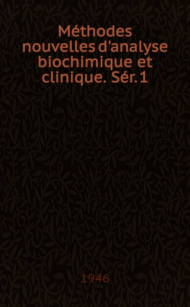 M&eacute;thodes nouvelles d'analyse biochimique et clinique. S&eacute;r. 1