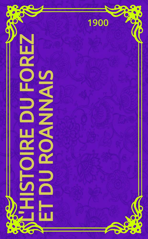 L'histoire du Forez et du Roannais