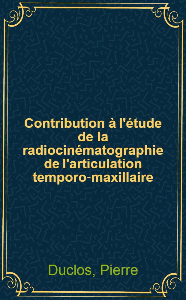 Contribution à l'étude de la radiocinématographie de l'articulation temporo-maxillaire : Thèse ..