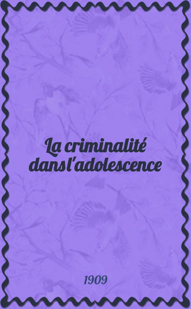La criminalité dans l'adolescence : Causes et remèdes d'un mal social actuel