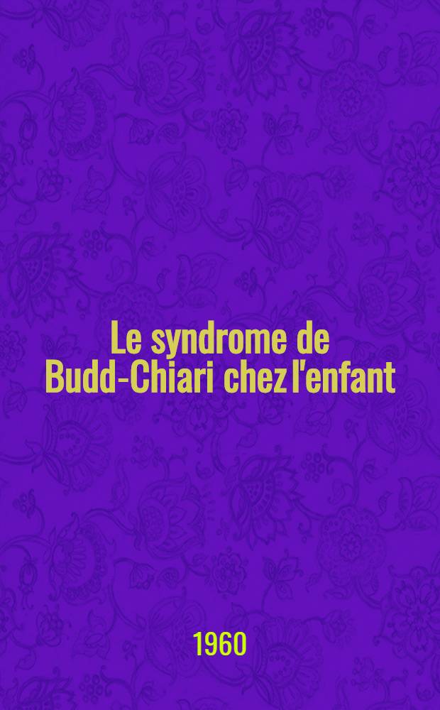 Le syndrome de Budd-Chiari chez l'enfant : Th&egrave;se ..