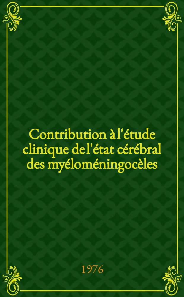 Contribution à l'étude clinique de l'état cérébral des myéloméningocèles : (À propos de 100 observ. personnelles chez l'enfant) : Thèse