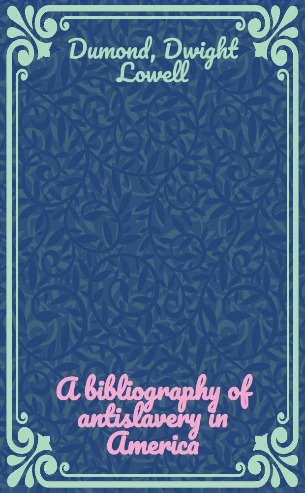 A bibliography of antislavery in America