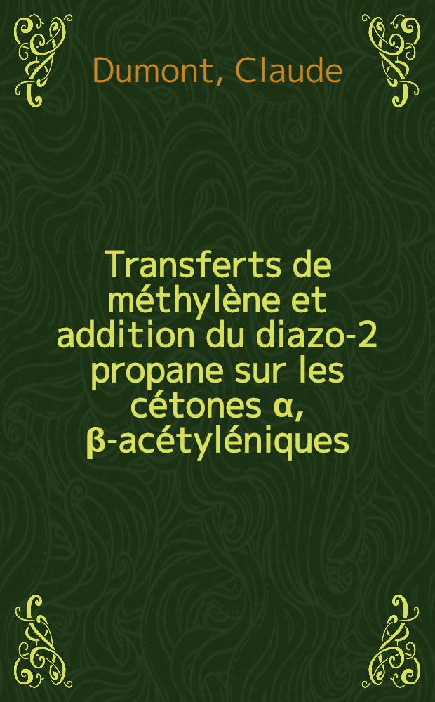 Transferts de méthylène et addition du diazo-2 propane sur les cétones α, β-acétyléniques : Thèse présentée à la Faculté des sciences de l'Univ. de Grenoble ..