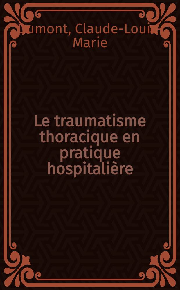 Le traumatisme thoracique en pratique hospitalière : À propos de 112 observations de traumatisés thoraciques traités au Centre hospitalier régional de Clermont-Ferrand (Hôtel-Dieu) entre le 1-er jan. 1960 et le 31 déc. 1963 : Thèse ..