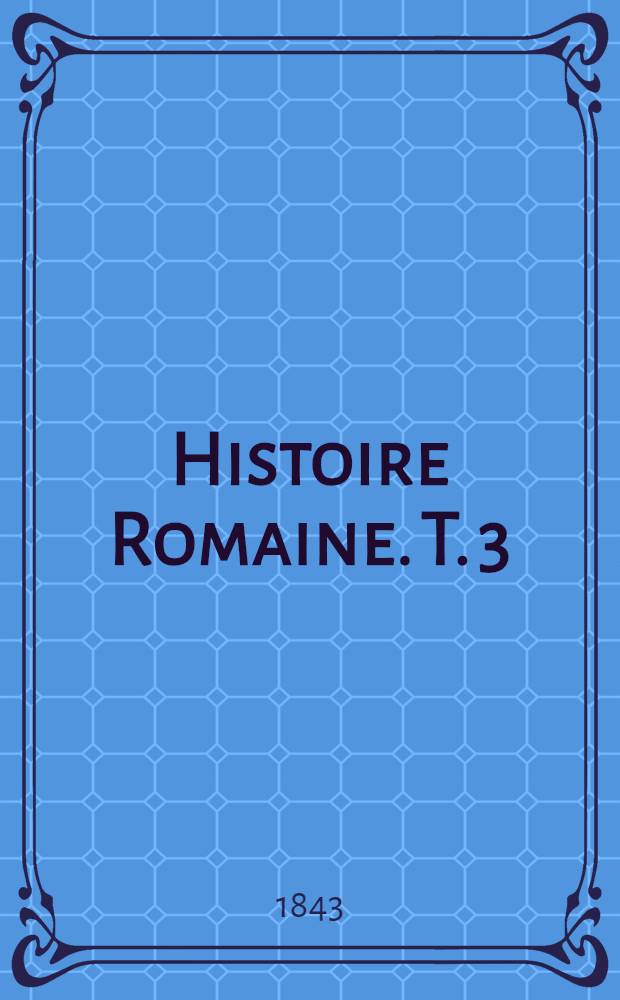 Histoire Romaine. T. 3