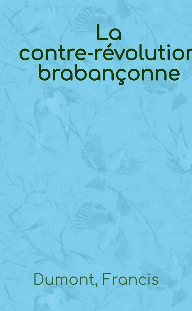 La contre-r&eacute;volution braban&ccedil;onne : Dans la presqu'&icirc;le de Chimay, 1789-1791