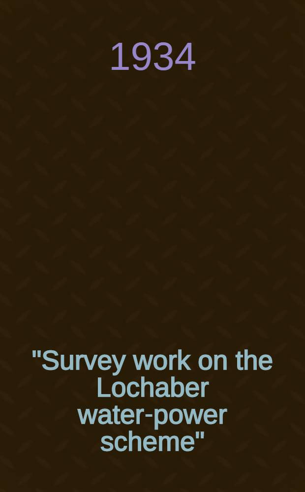 ... "Survey work on the Lochaber water-power scheme"