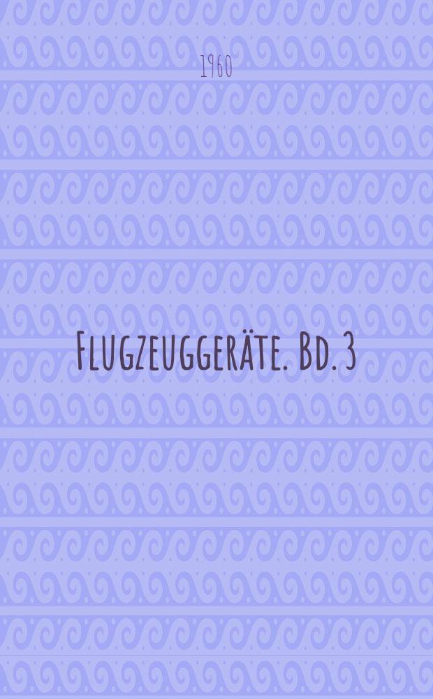 Flugzeuggeräte. Bd. 3 : Triebwerk und Zelle